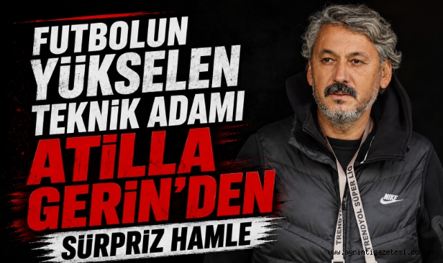 Futbolun Yükselen Teknik Adamı Atilla Gerin'den Sürpriz Hamle