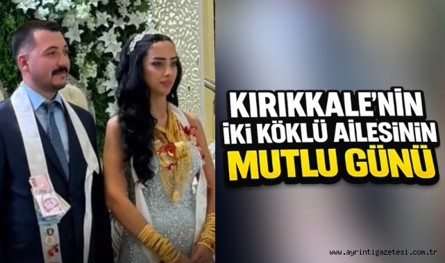 Kırıkkale'nin iki köklü ailesinin mutlu günü