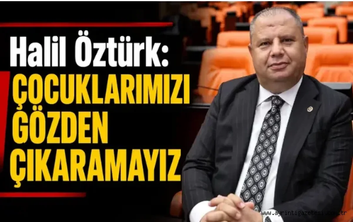 Halil Öztürk: Çocuklarımızı gözden çıkaramayız