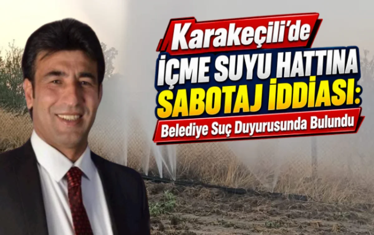 Karakeçili’de İçme Suyu Hattına Sabotaj İddiası: Belediye Suç Duyurusunda Bulundu