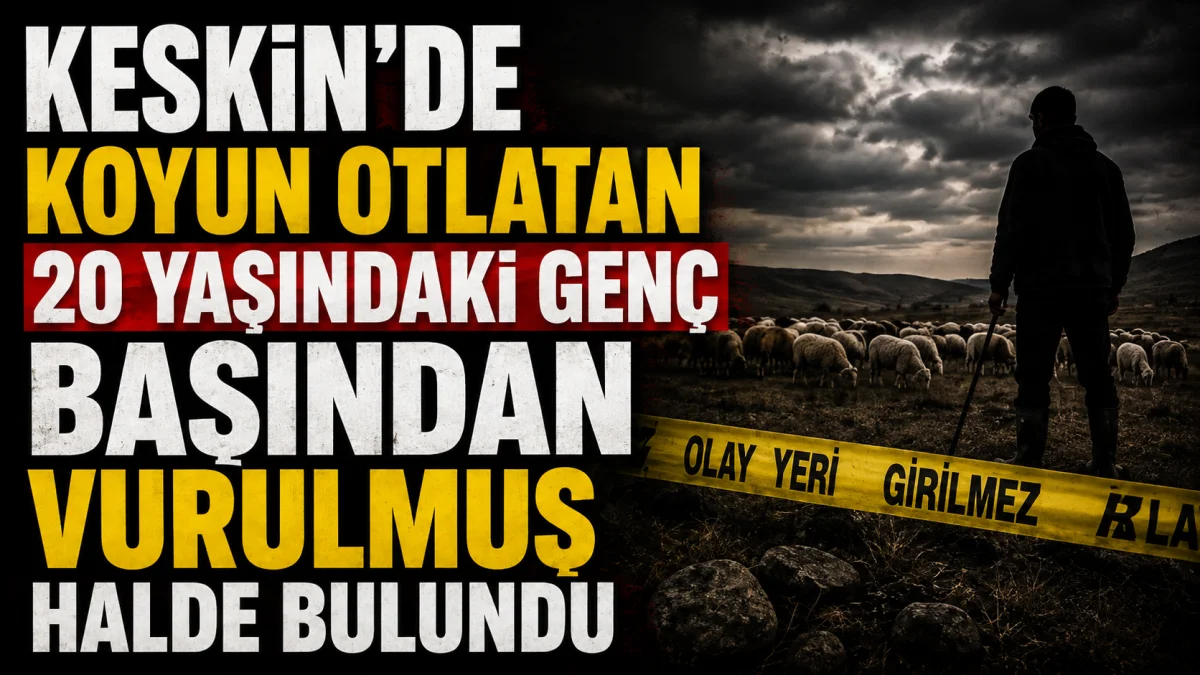 Kırıkkale Keskin'de Koyun Otlatan 20 Yaşındaki Genç Ölü Bulundu