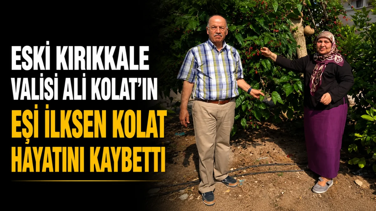 Eski Kırıkkale Valisi Ali Kolat'ın Eşi İlksen Kolat Vefat Etti