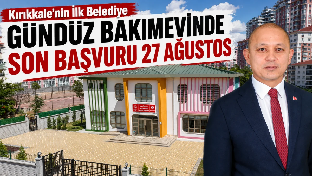 Kırıkkale’nin İlk Belediye Gündüz Bakımevinde Son Başvuru 27 Ağustos