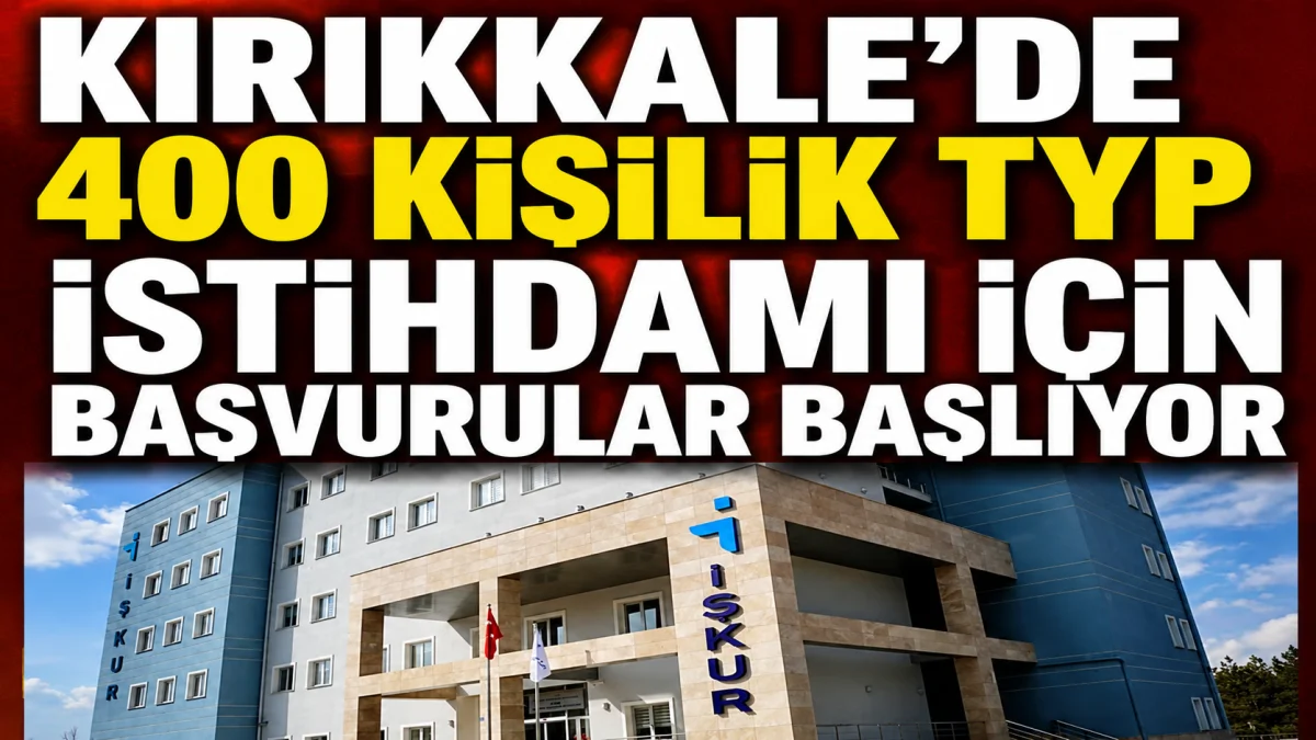 Kırıkkale’de 400 Kişilik TYP İstihdamı İçin Başvurular Başlıyor