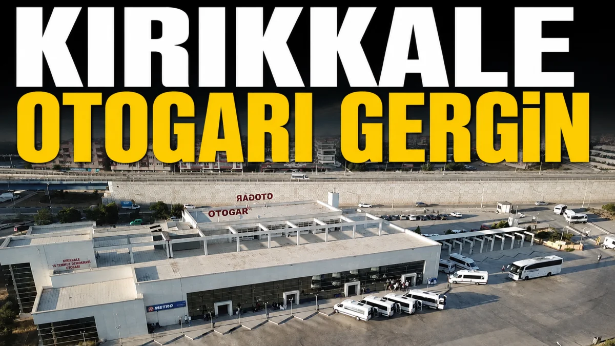 Kırıkkale otogarı gergin!