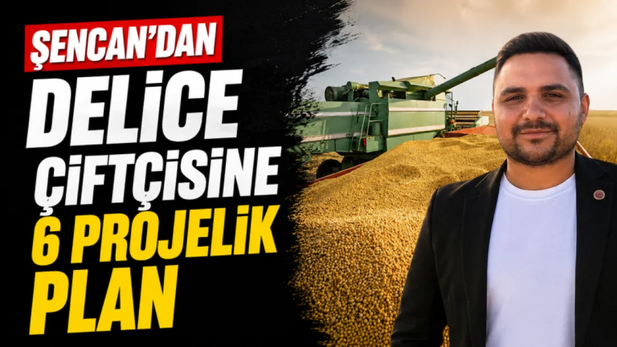 ŞENCAN’DAN DELİCE ÇİFTÇİSİNE 6 PROJELİK PLAN