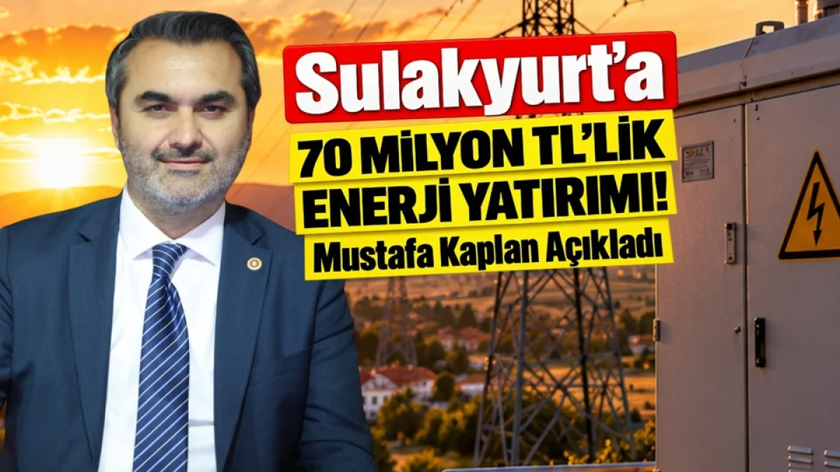 Sulakyurt’a 70 Milyon TL’lik Enerji Yatırımı! Mustafa Kaplan Açıkladı