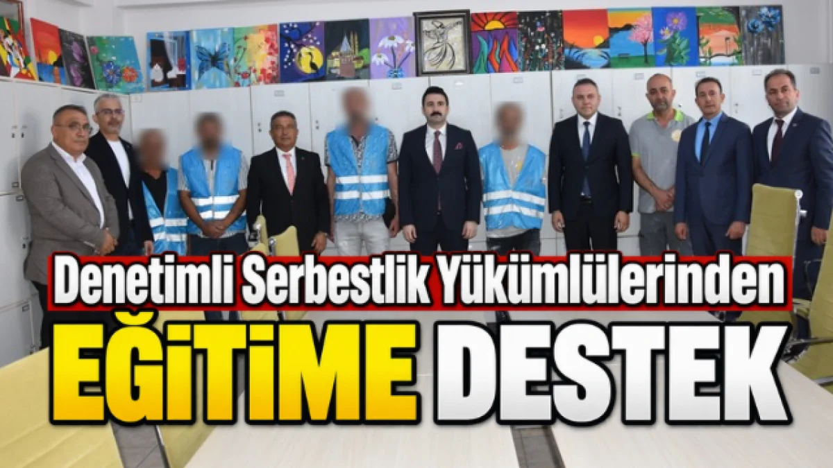 DENETİMLİ SERBESTLİK YÜKÜMLÜLERİNDEN OKULLARIN HAZIRLANMASINA DESTEK