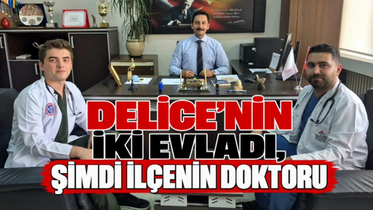 Delice’nin iki evladı şimdi ilçenin doktoru