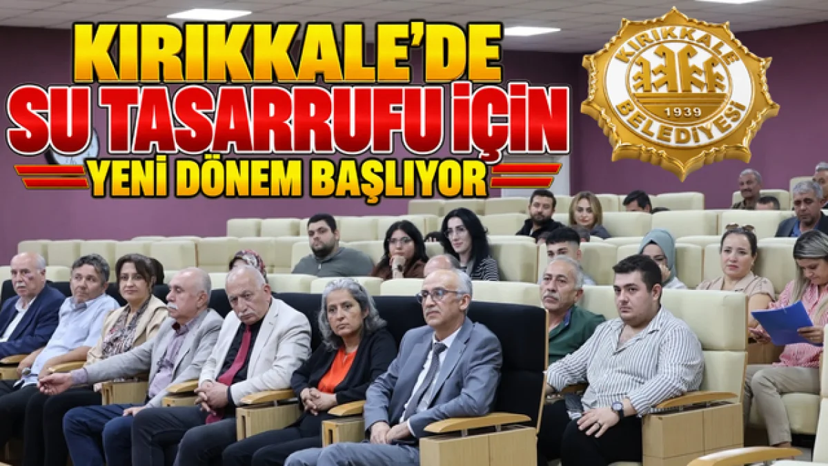 KIRIKKALE’DE SU TASARRUFU İÇİN YENİ DÖNEM BAŞLIYOR