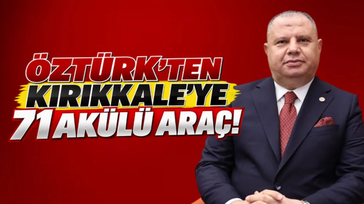 ÖZTÜRK’TEN KIRIKKALE’YE 71 AKÜLÜ ARAÇ!