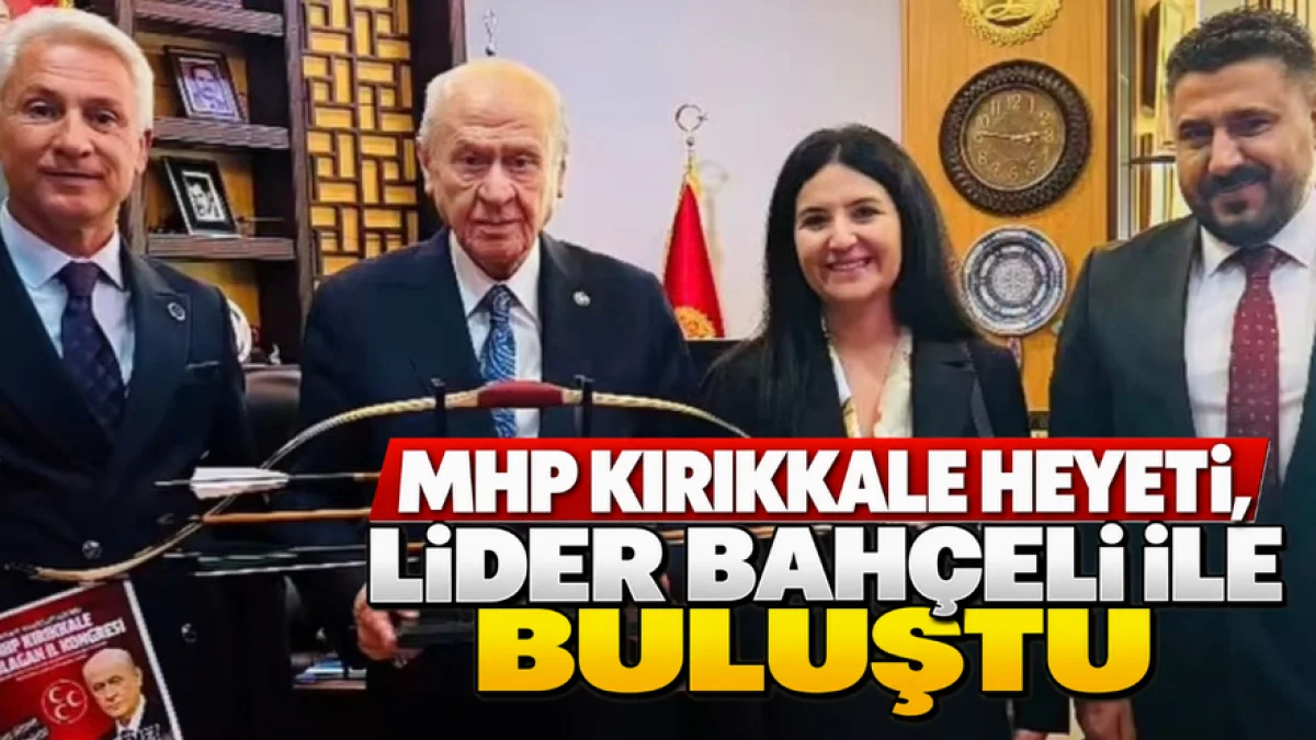 MHP KIRIKKALE HEYETİ, LİDER BAHÇELİ İLE BULUŞTU