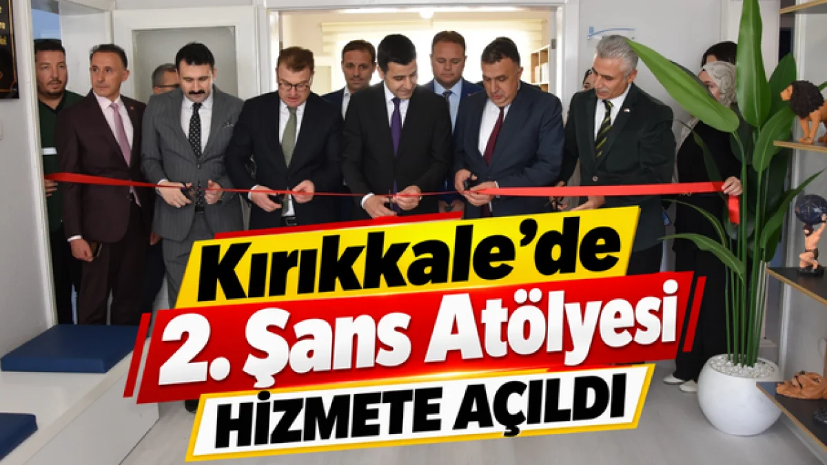Kırıkkale’de 2. Şans Atölyesi Hizmete Açıldı