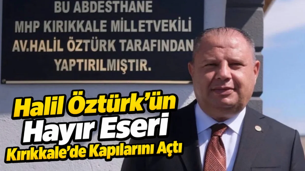 Halil Öztürk'ün Hayır Eseri Kırıkkale'de Kapılarını Açtı