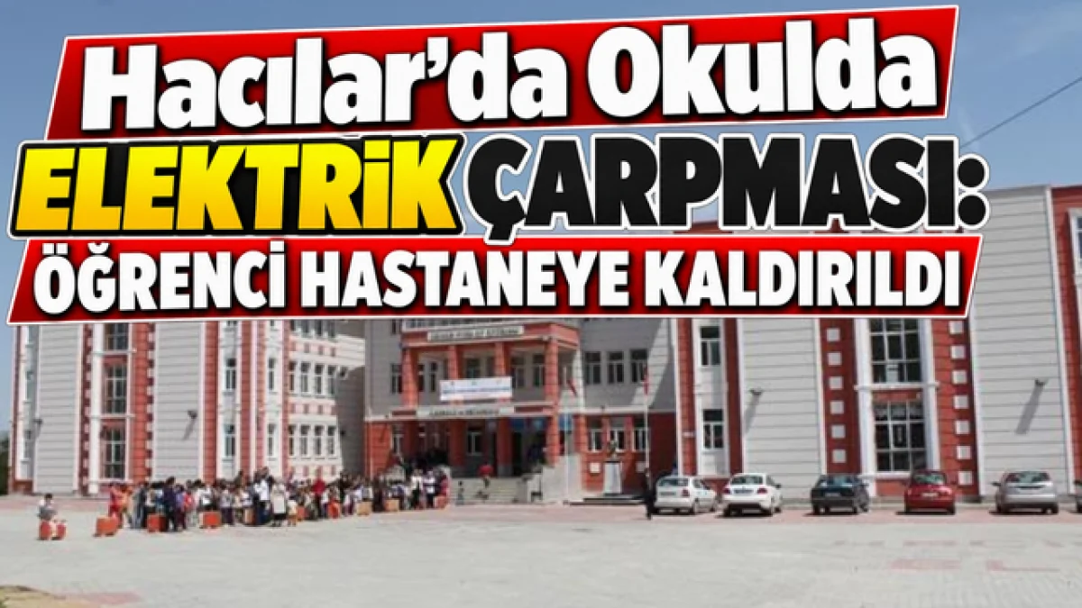 Hacılar’da Okulda Elektrik Çarpması: Öğrenci Hastaneye Kaldırıldı