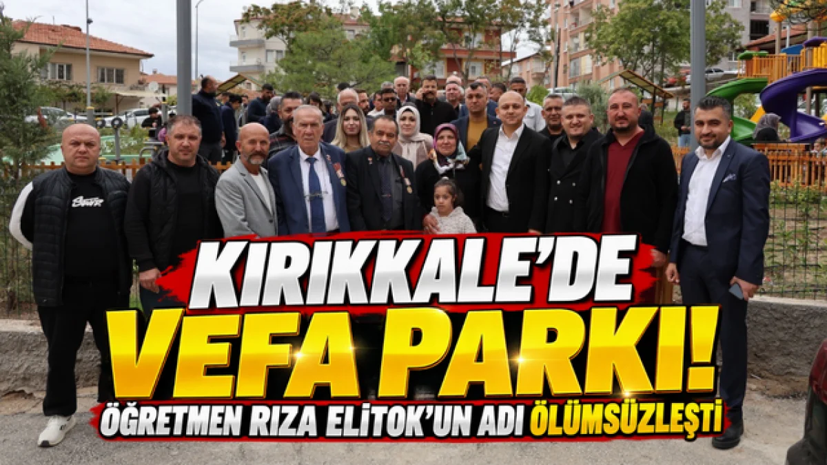Kırıkkale’de Vefa Parkı! Öğretmen Rıza Elitok’un Adı Ölümsüzleşti