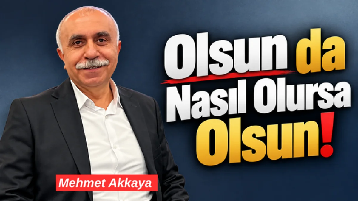 Olsun da Nasıl Olursa Olsun!