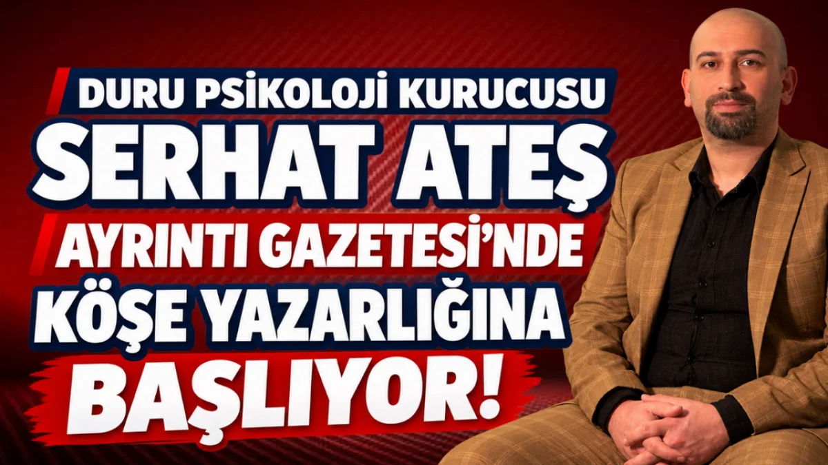 DURU PSİKOLOJİ KURUCUSU SERHAT ATEŞ, AYRINTI GAZETESİ'NDE KÖŞE YAZARLIĞINA BAŞLIYOR!