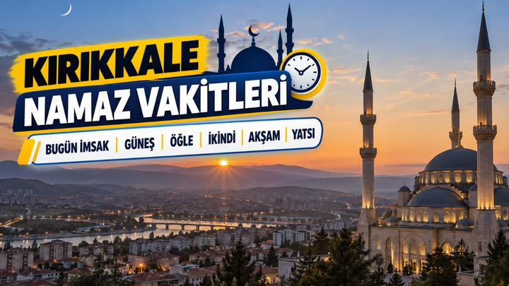 Kırıkkale namaz vakitleri: Bugün imsak, güneş, öğle, ikindi, akşam ve yatsı