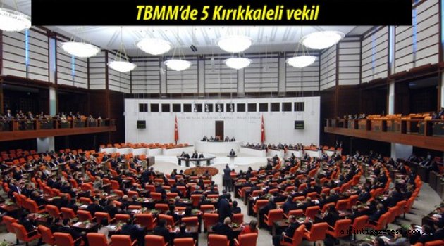 TBMM'de beş Kırıkkaleli vekil oldu